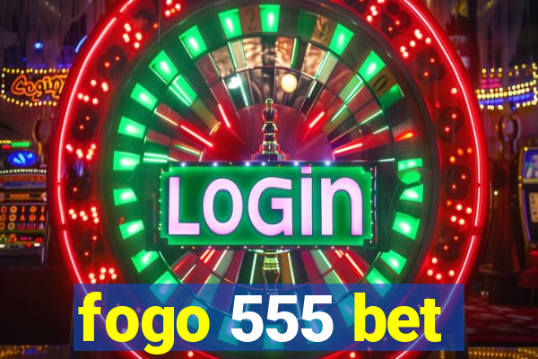 fogo 555 bet